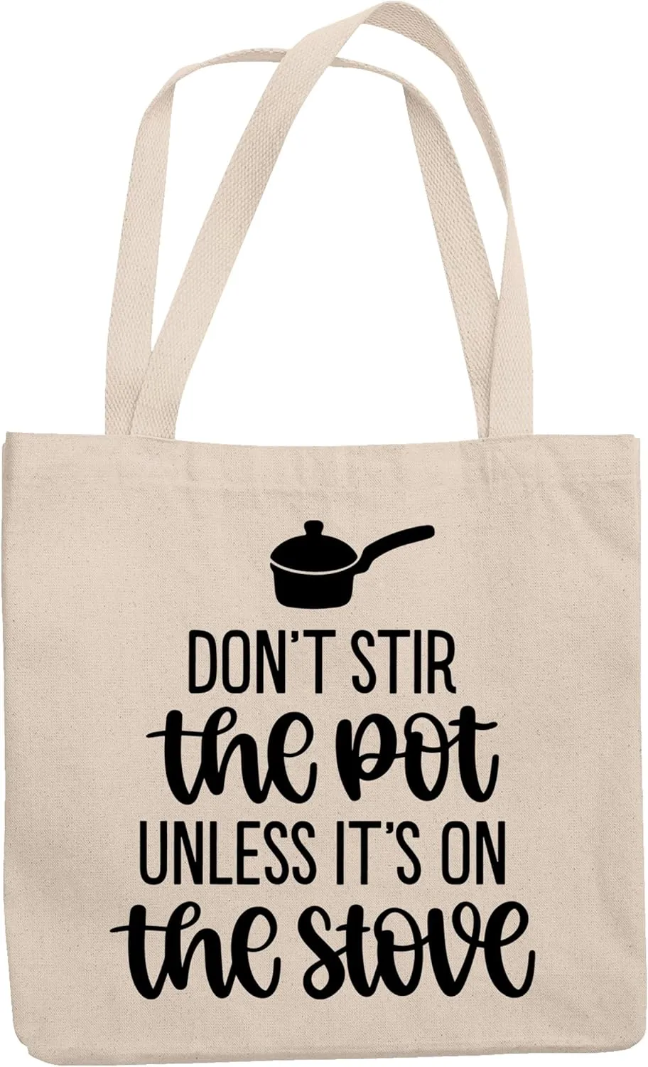12oz Canvas Tote Bag -Don't Stir The Pot Unless It's On The Stove Lovely Home Gift Idea For Friends, Family, and Coworkers