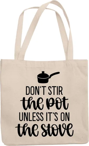 12oz Canvas Tote Bag -Don't Stir The Pot Unless It's On The Stove Lovely Home Gift Idea For Friends, Family, and Coworkers