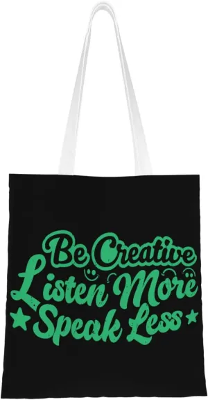 Be Creative Listen More Speak Less Tote Bag for Women Canvas Shopping Bags Reusable Beach Bag Grocery Bags Tote Shoulder Bag Gift Bags