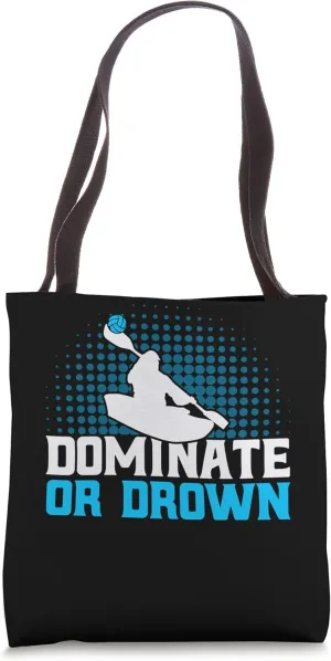 Canoe Polo Team Dominate Or Drown Tote Bag