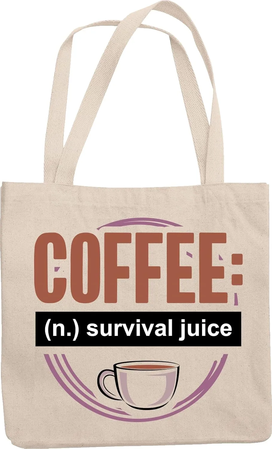 Coffee (N.) Survival Juice. Reusable Tote Bag For Girls Working On Their Thesis, Women Who Works With Deadlines, Overtime Or On Graveyard Shifts