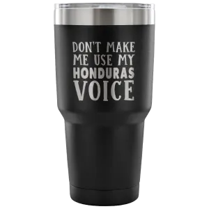 Don't Make Me Use My Honduras Voice Vacuum Tumbler