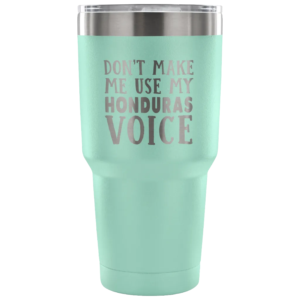 Don't Make Me Use My Honduras Voice Vacuum Tumbler