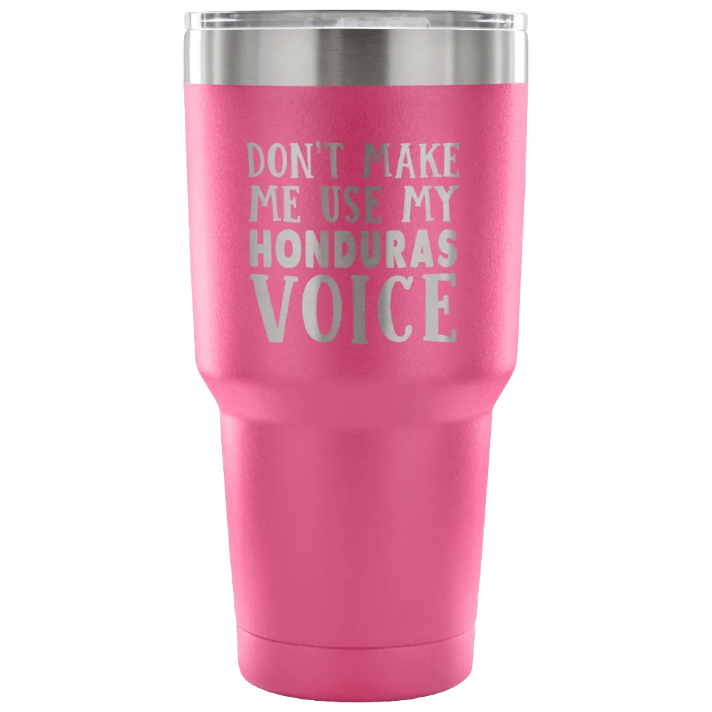 Don't Make Me Use My Honduras Voice Vacuum Tumbler