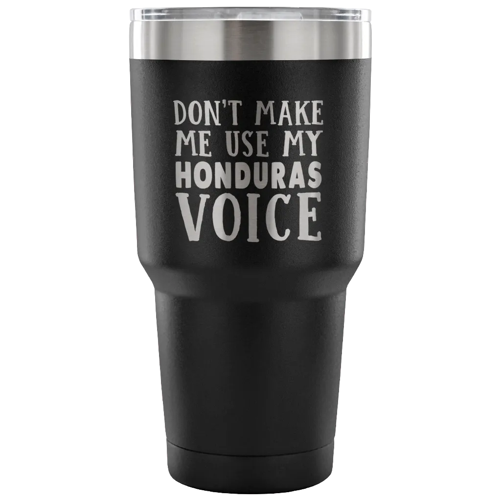 Don't Make Me Use My Honduras Voice Vacuum Tumbler