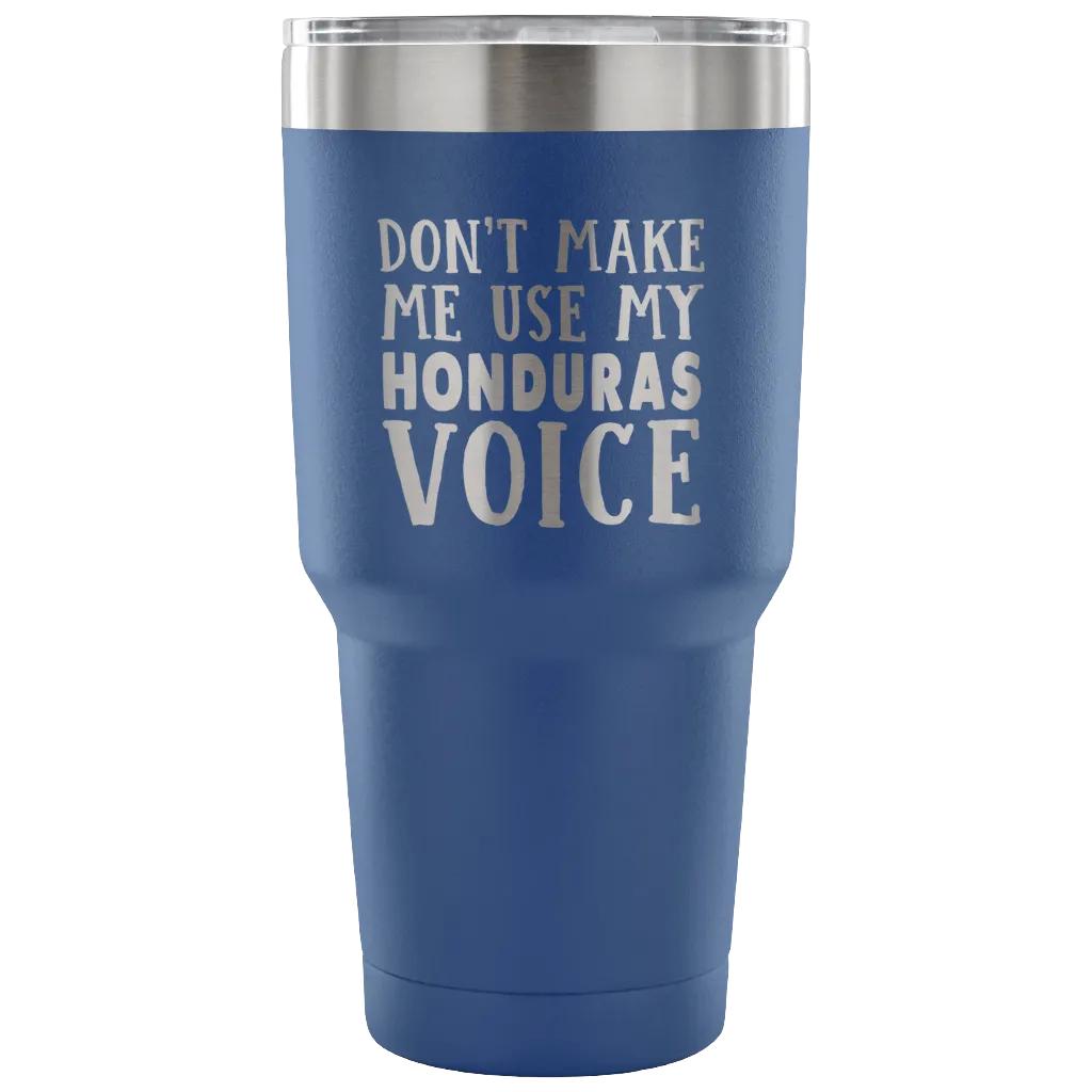 Don't Make Me Use My Honduras Voice Vacuum Tumbler
