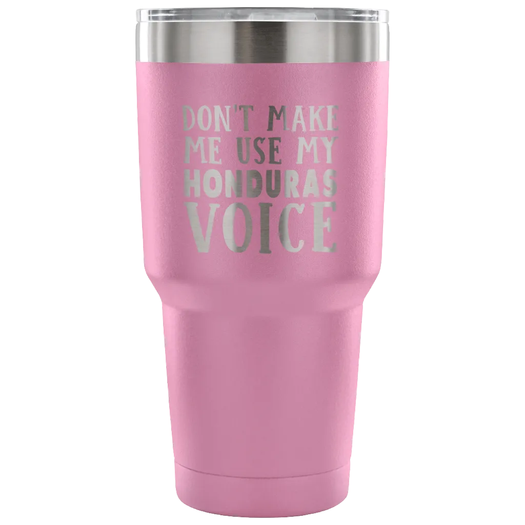 Don't Make Me Use My Honduras Voice Vacuum Tumbler