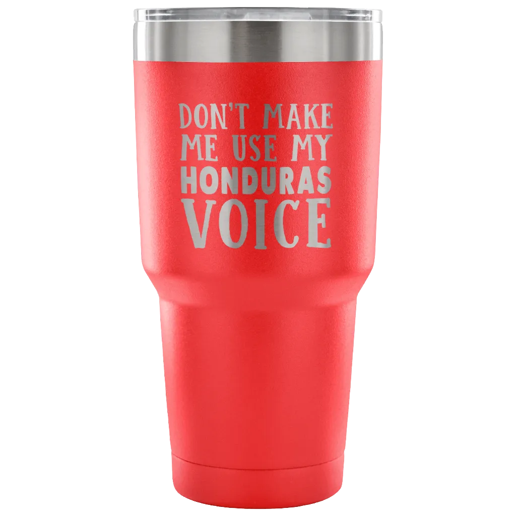 Don't Make Me Use My Honduras Voice Vacuum Tumbler
