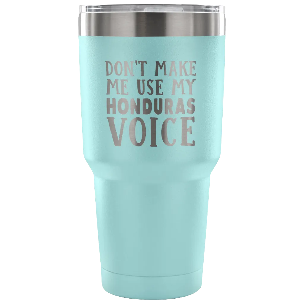 Don't Make Me Use My Honduras Voice Vacuum Tumbler