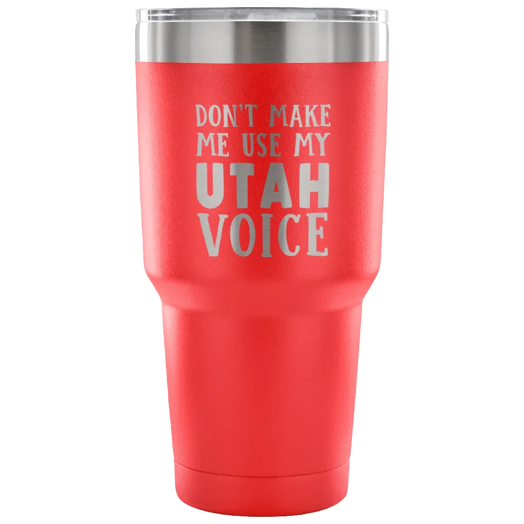 Don't Make Me Use My Utah Voice Vacuum Tumbler