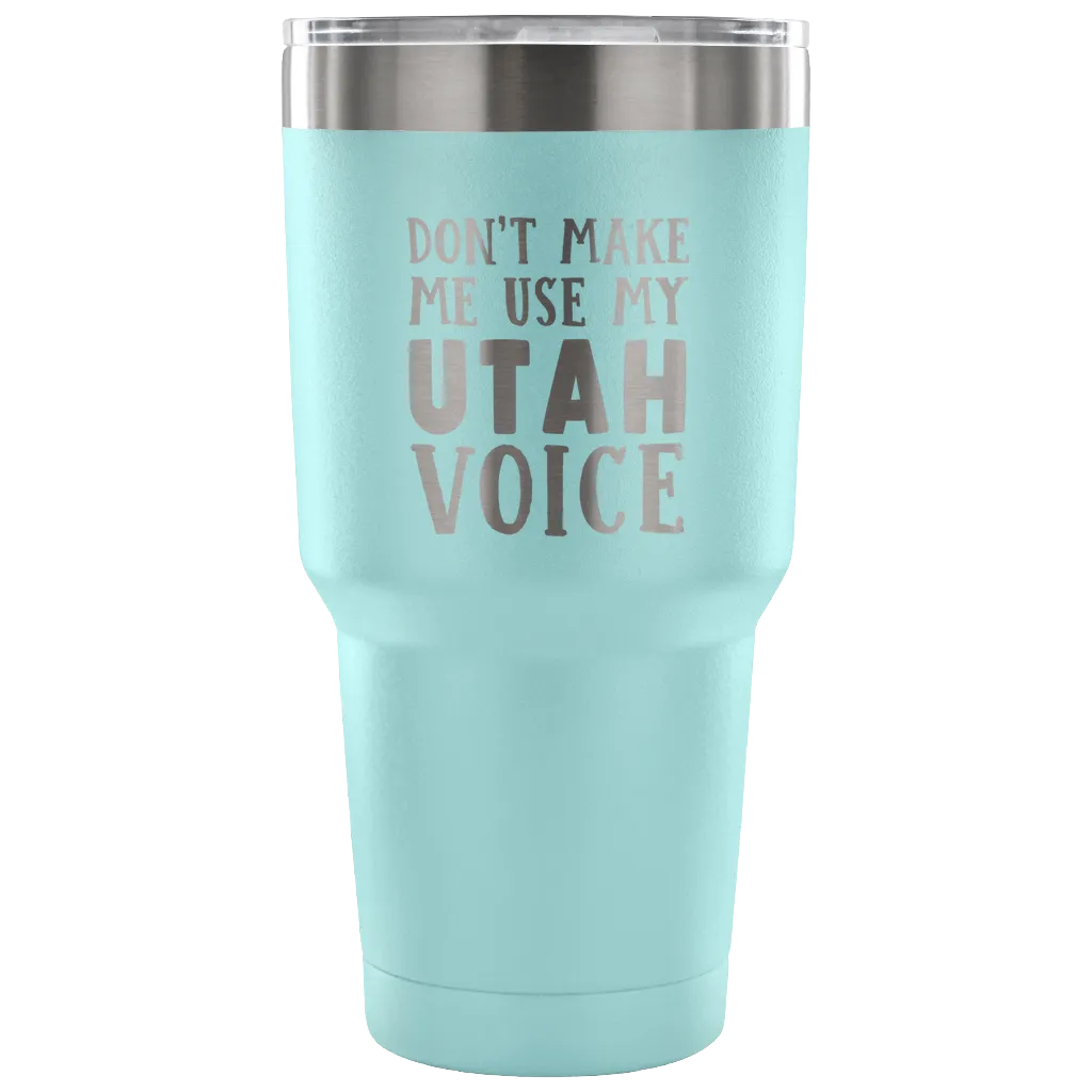 Don't Make Me Use My Utah Voice Vacuum Tumbler