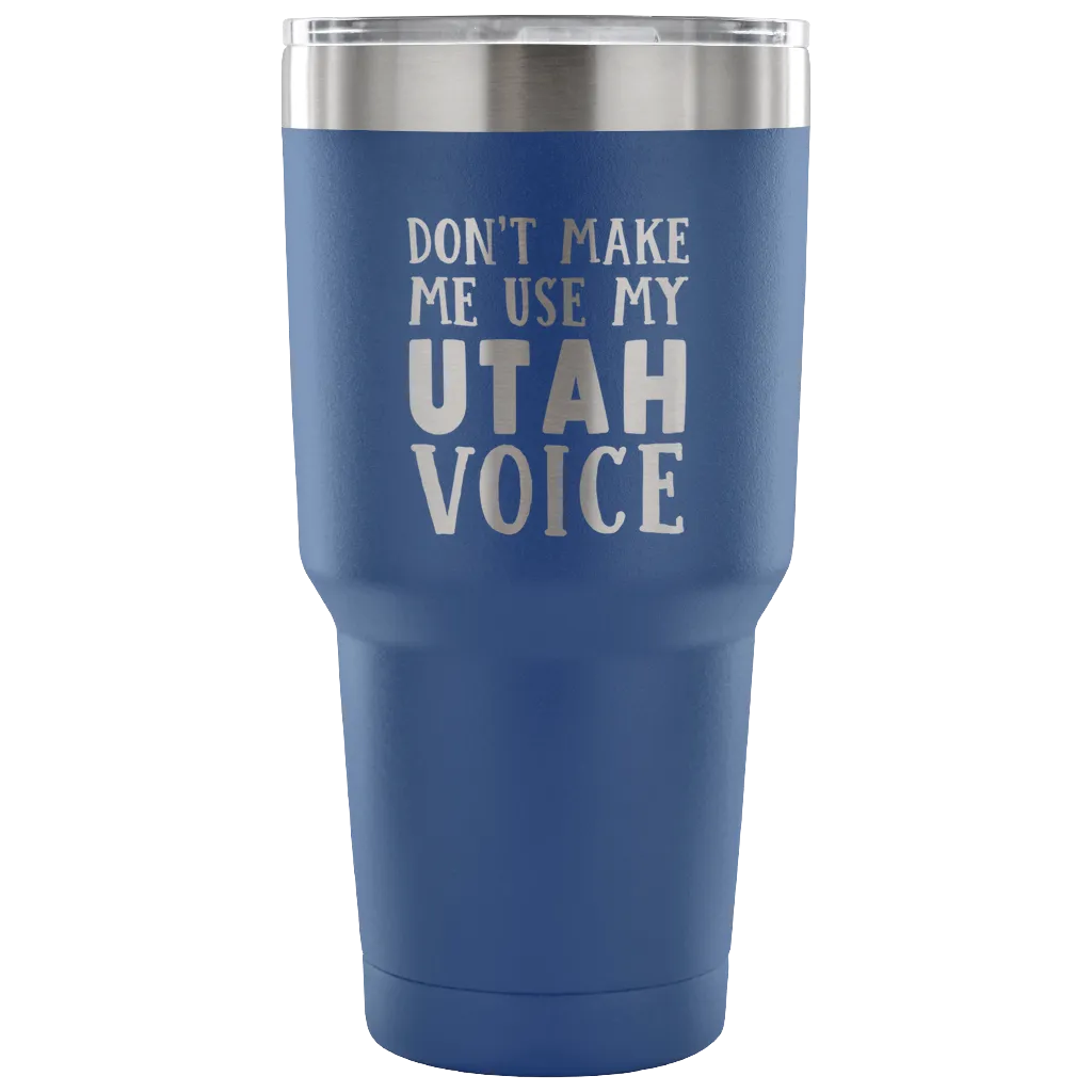 Don't Make Me Use My Utah Voice Vacuum Tumbler