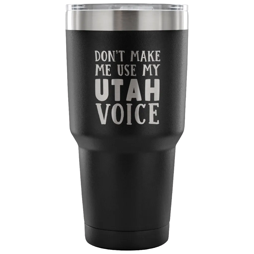 Don't Make Me Use My Utah Voice Vacuum Tumbler