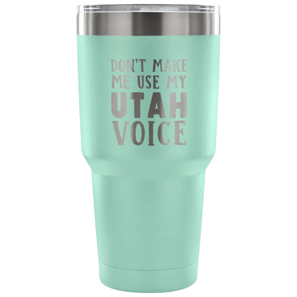 Don't Make Me Use My Utah Voice Vacuum Tumbler
