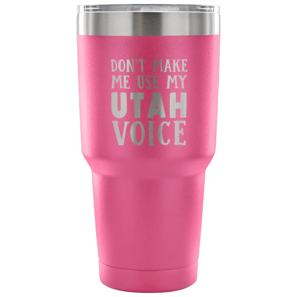 Don't Make Me Use My Utah Voice Vacuum Tumbler