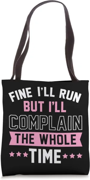 Fine I'll Run But I'll Complain The Whole Time Tote Bag