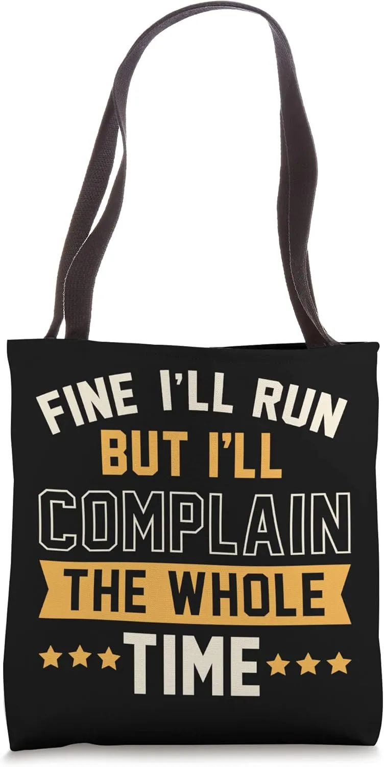 Fine I'll Run But I'll Complain The Whole Time Tote Bag