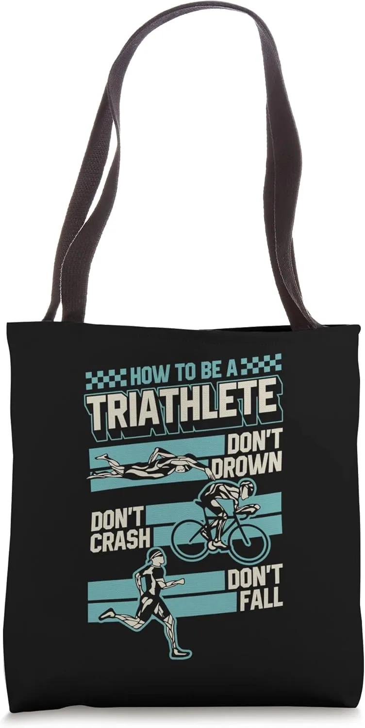 How To Be A Triathlete Don't Drown Don't Crash Don't Fall Tote Bag