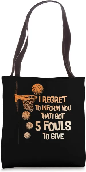 I Regret To Inform You That I Got 5 Fouls To Give Basketball Tote Bag