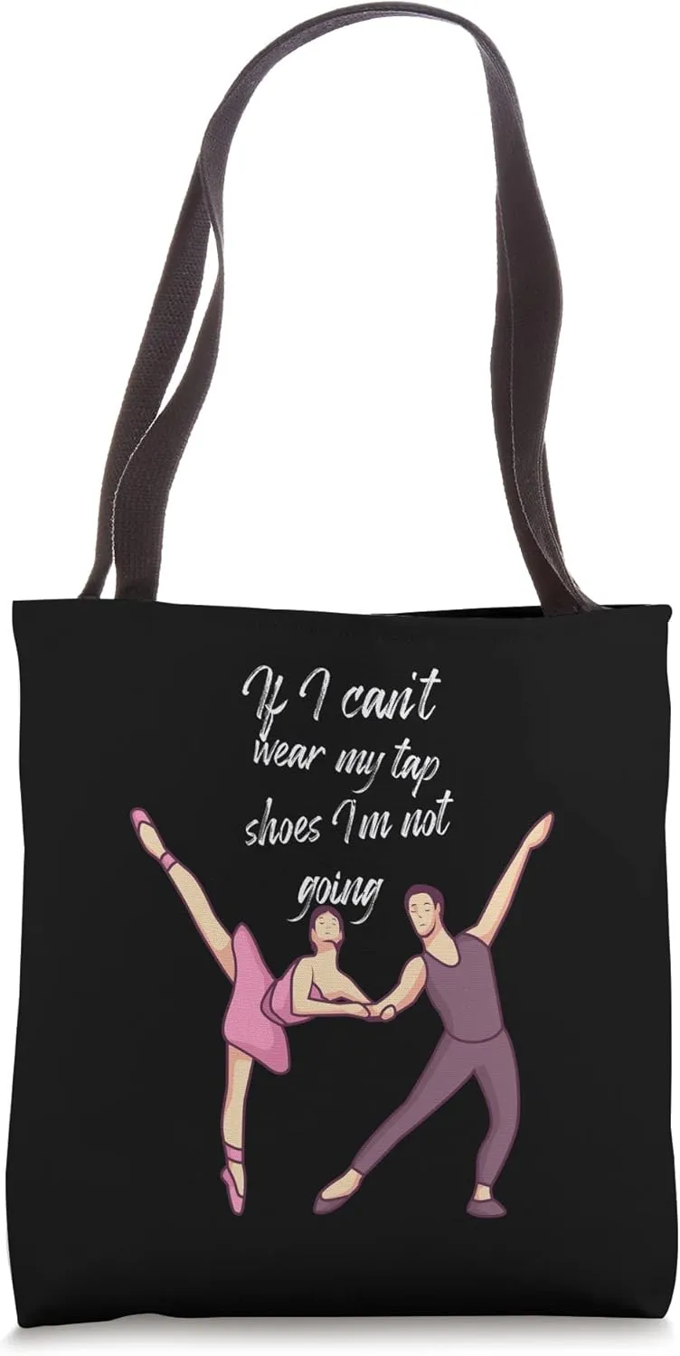 If I can't wear my tap shoes I'm not going Tote Bag