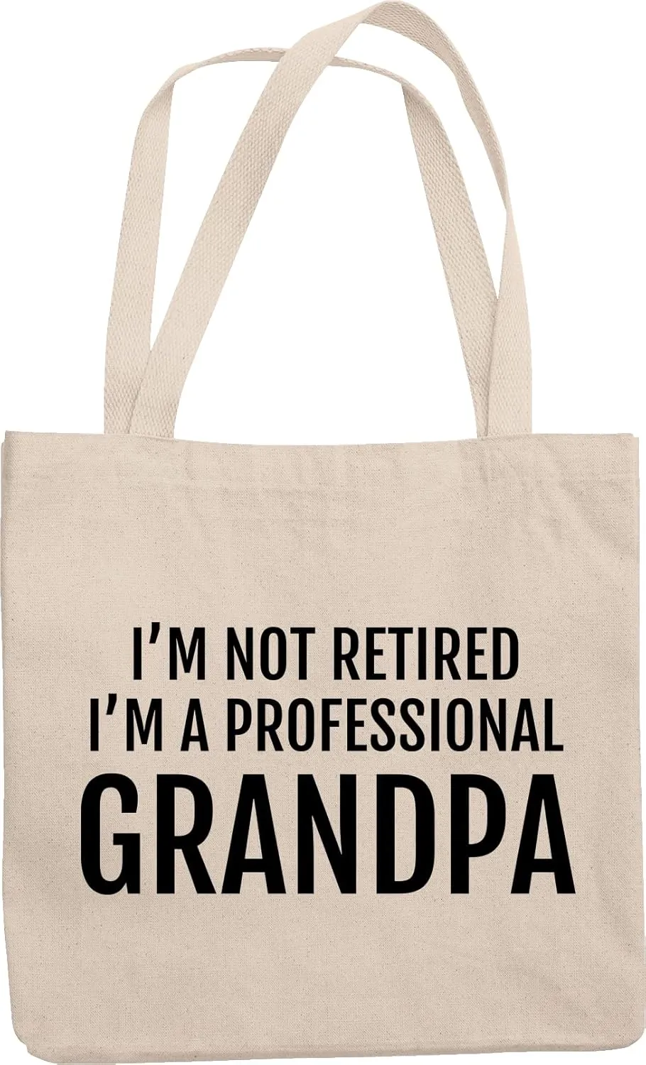 I'm Not Retired I'm A Professional Grandpa. Birthday Or Any Ocn Reusable Tote Bag For New Grand Father, Granddad, Grampy, Grandpappy, Grandfather, Senior Citizen, Man And Men