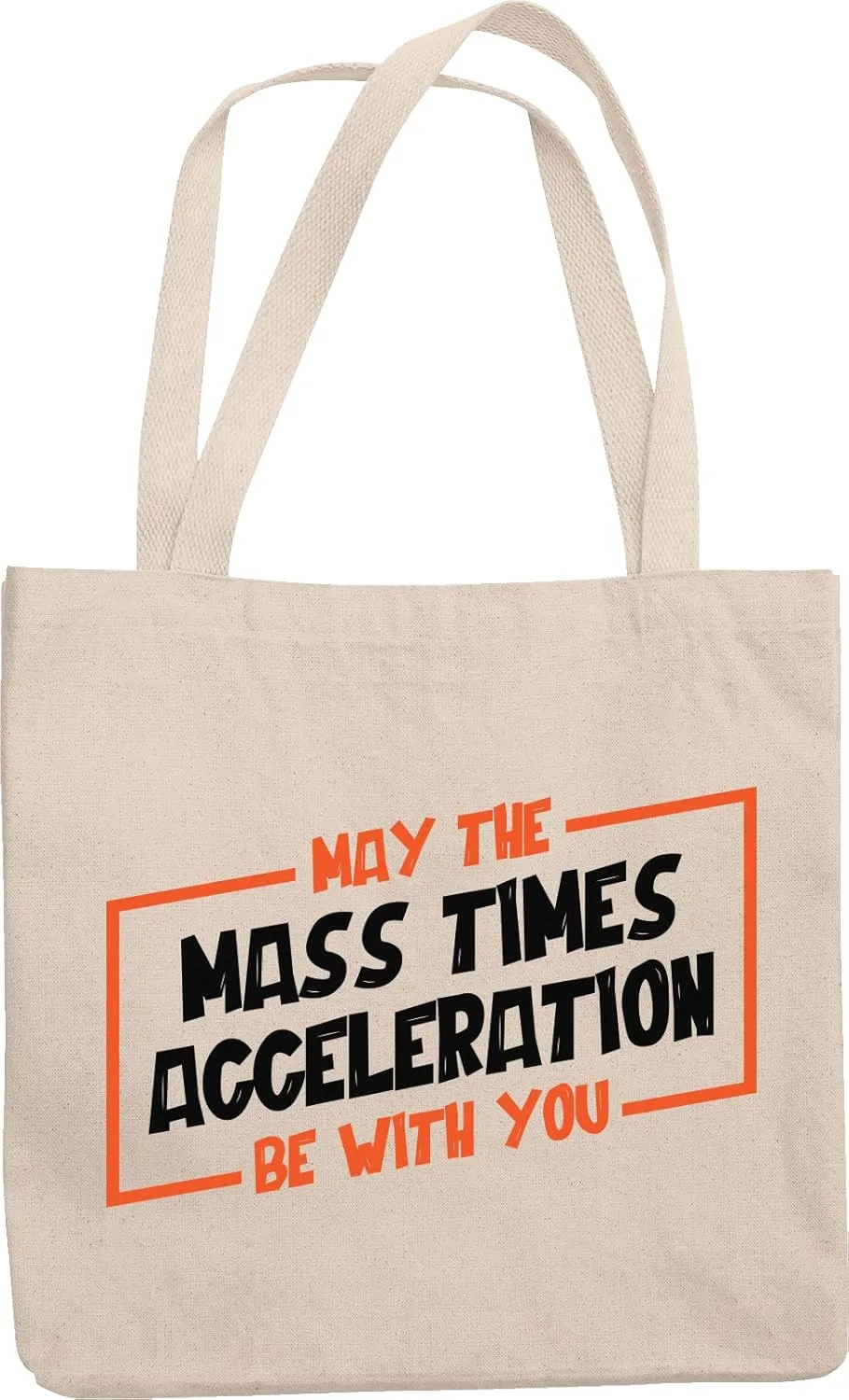 May The Mass Time Accelaration Be With You. Funny Birthday Or Any Ocn Reusable Tote Bag For Physics Geek, Nerd, Genius, Professor, Students, Science Lover And Scientist
