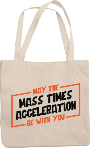 May The Mass Time Accelaration Be With You. Funny Birthday Or Any Ocn Reusable Tote Bag For Physics Geek, Nerd, Genius, Professor, Students, Science Lover And Scientist