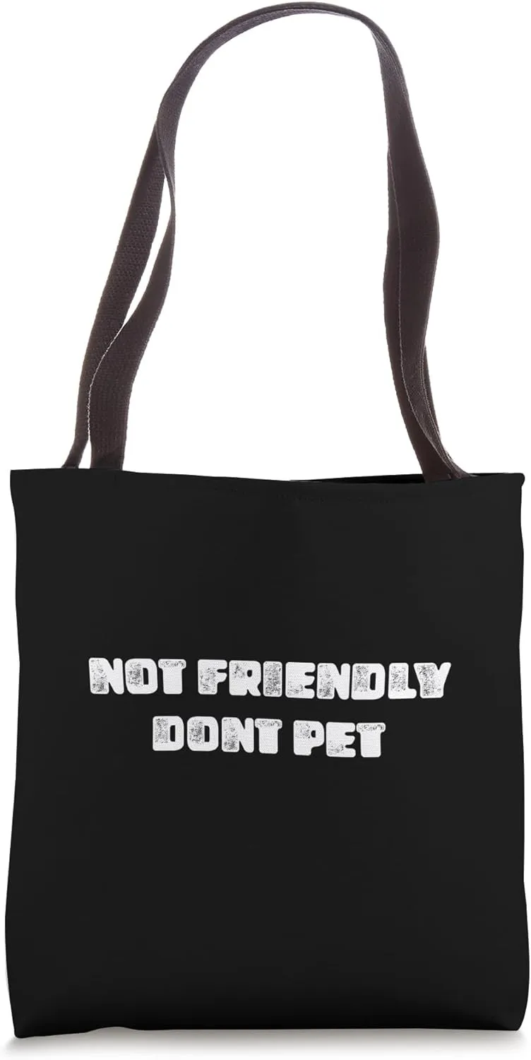 Not friendly dont pet funny or serious sarcastic heartfelt Tote Bag
