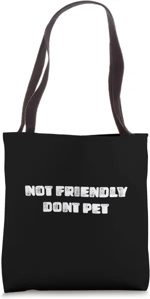 Not friendly dont pet funny or serious sarcastic heartfelt Tote Bag