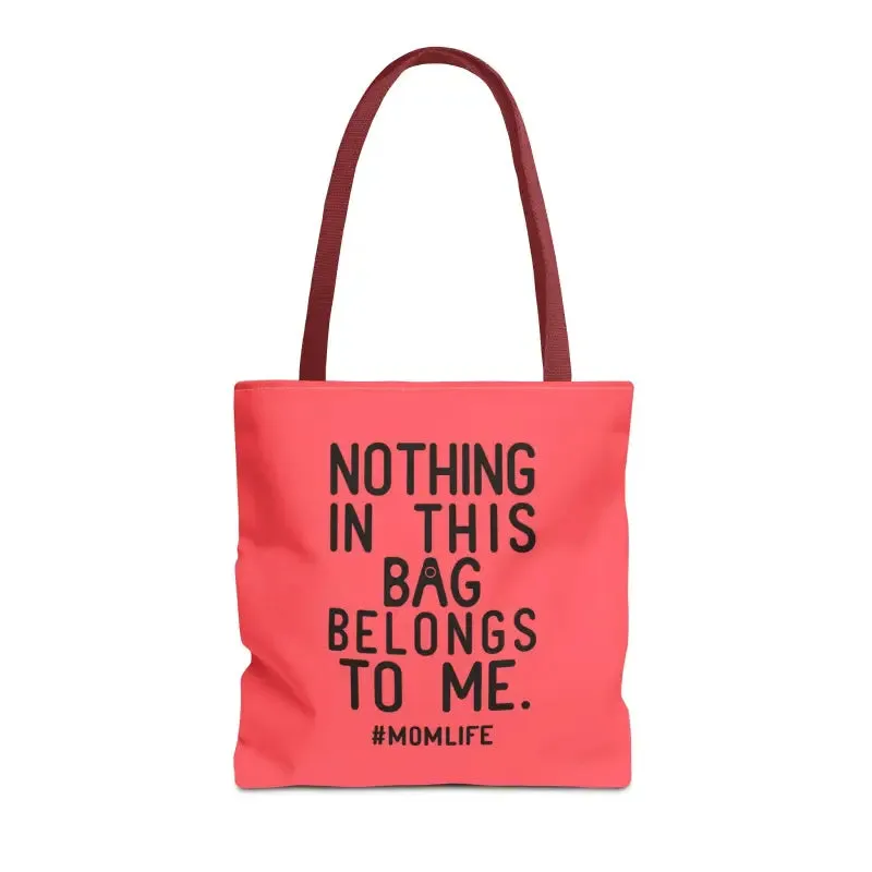 Nothing in this Bag Belongs to me Tote for Mom Life