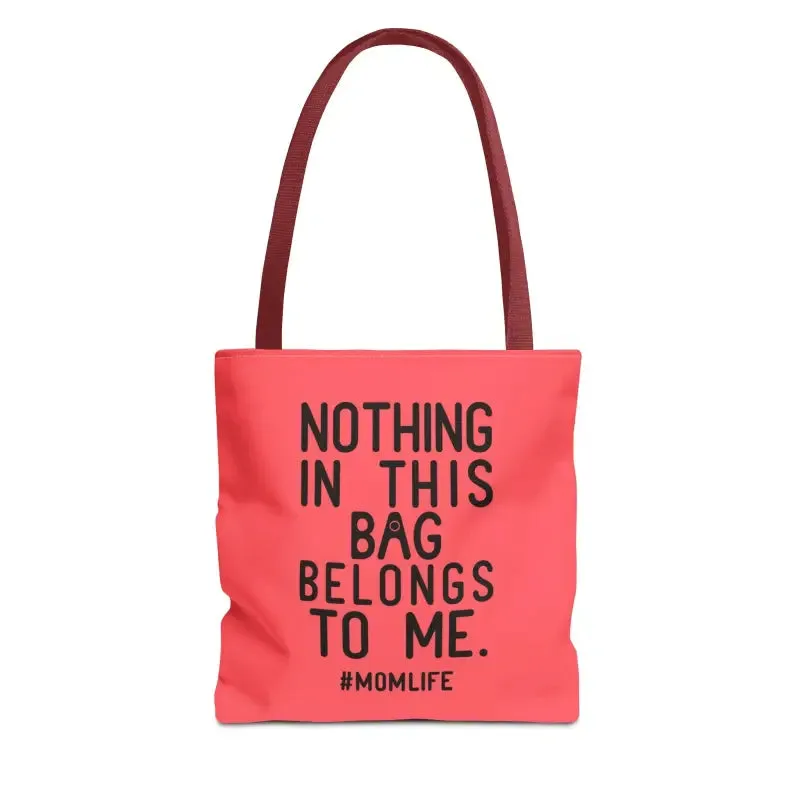 Nothing in this Bag Belongs to me Tote for Mom Life