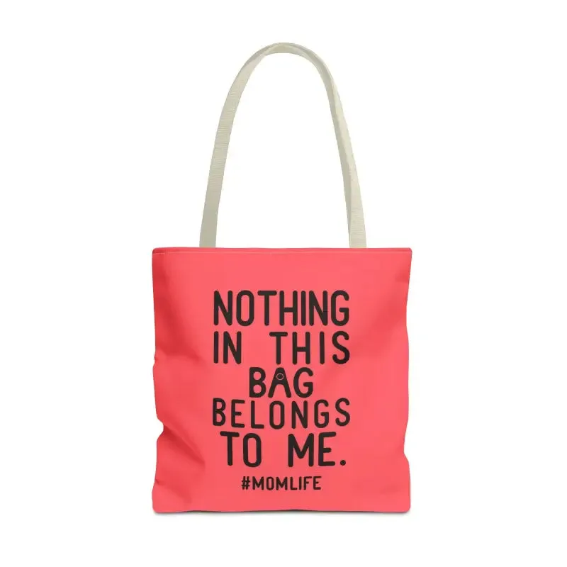 Nothing in this Bag Belongs to me Tote for Mom Life