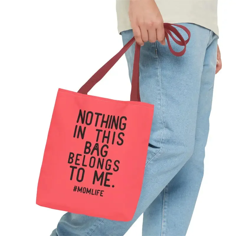 Nothing in this Bag Belongs to me Tote for Mom Life