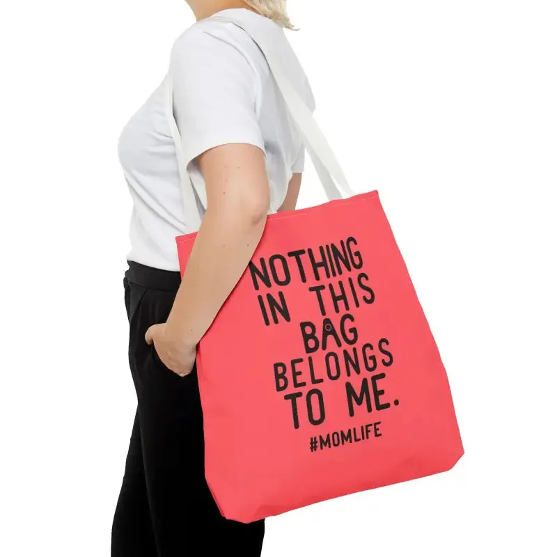 Nothing in this Bag Belongs to me Tote for Mom Life