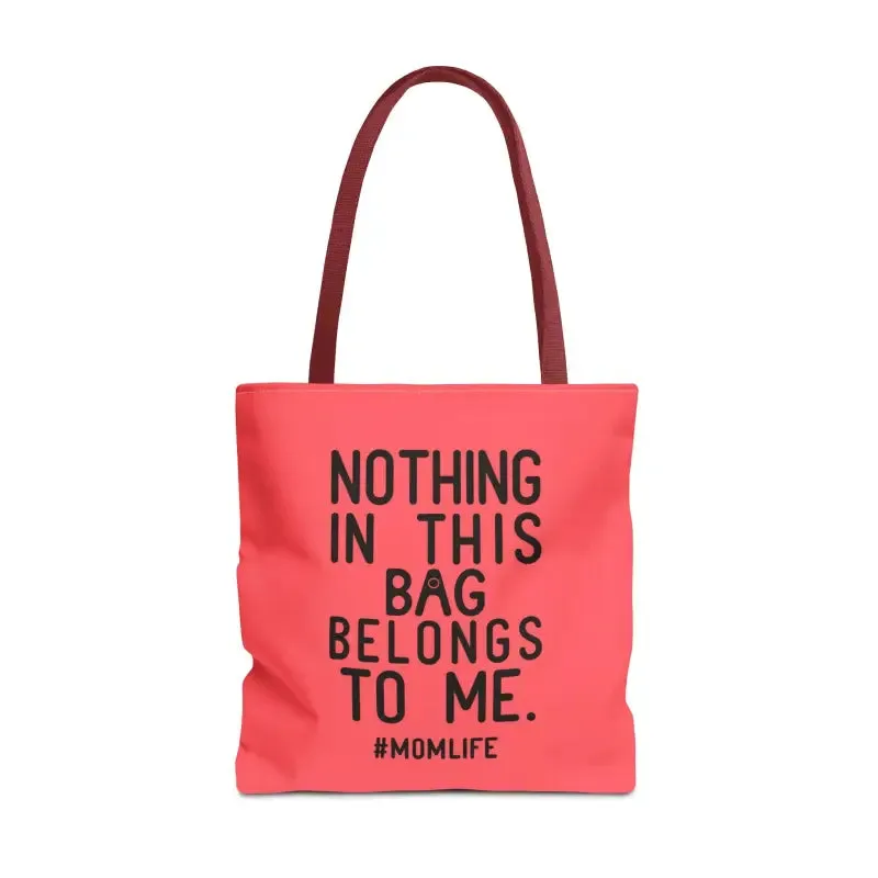 Nothing in this Bag Belongs to me Tote for Mom Life