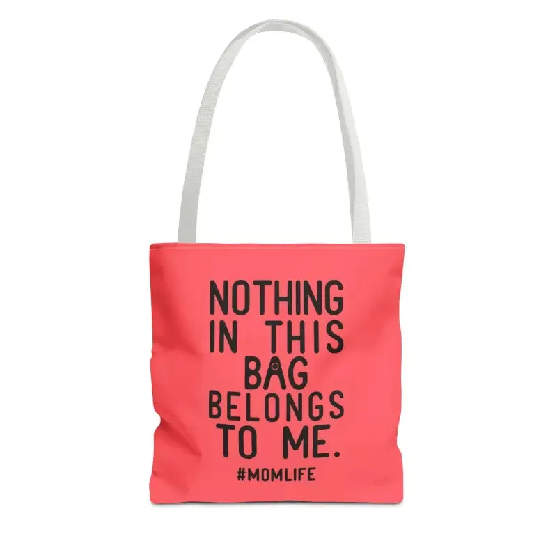 Nothing in this Bag Belongs to me Tote for Mom Life