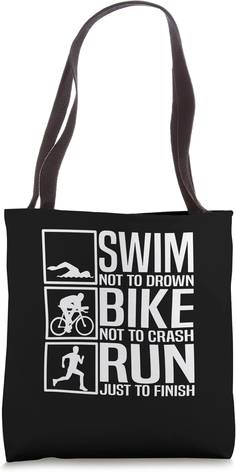 Swim Not Drown Bike Not Crash Run Just To Finish - Triathlon Tote Bag