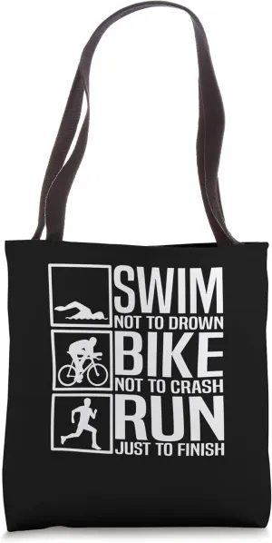 Swim Not Drown Bike Not Crash Run Just To Finish - Triathlon Tote Bag