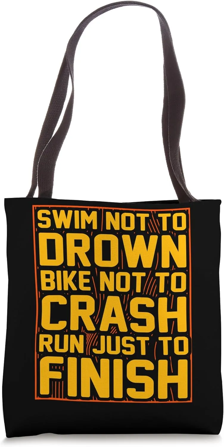 Swim not to drown Bike not to crash Run just to finish Tote Bag